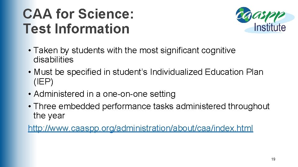 CAA for Science: Test Information • Taken by students with the most significant cognitive