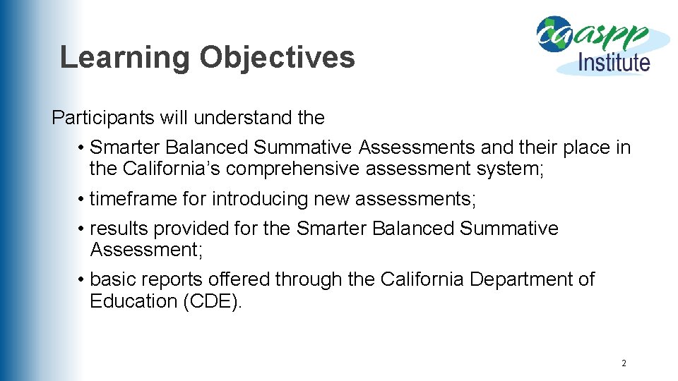 Learning Objectives Participants will understand the • Smarter Balanced Summative Assessments and their place