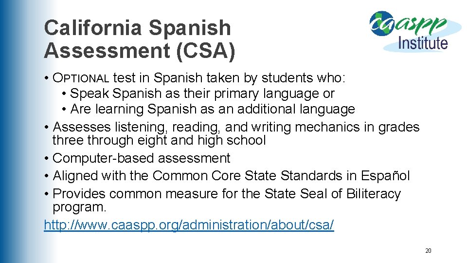 California Spanish Assessment (CSA) • OPTIONAL test in Spanish taken by students who: •