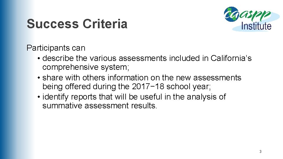 Success Criteria Participants can • describe the various assessments included in California’s comprehensive system;