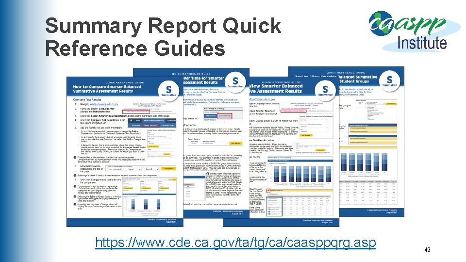 Summary Report Quick Reference Guides https: //www. cde. ca. gov/ta/tg/ca/caasppqrg. asp 49 
