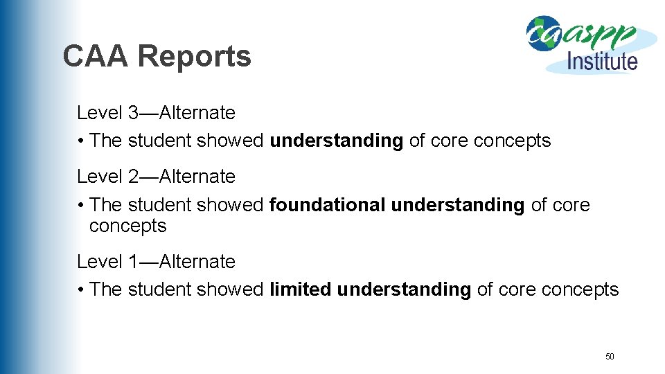 CAA Reports Level 3—Alternate • The student showed understanding of core concepts Level 2—Alternate