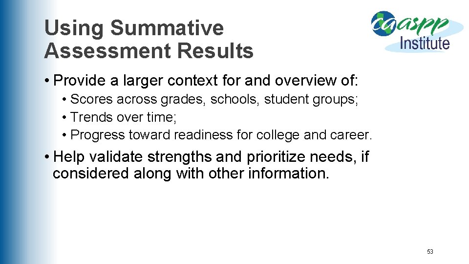 Using Summative Assessment Results • Provide a larger context for and overview of: •