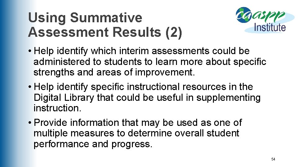Using Summative Assessment Results (2) • Help identify which interim assessments could be administered