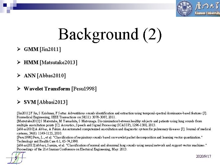 Background (2) Ø GMM [Jin 2011] Ø HMM [Matsutake 2013] Ø ANN [Abbas 2010]