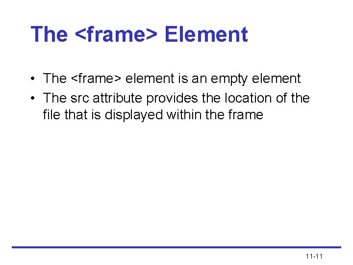 The <frame> Element • The <frame> element is an empty element • The src