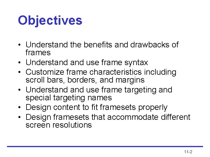 Objectives • Understand the benefits and drawbacks of frames • Understand use frame syntax