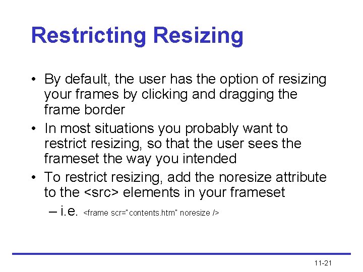 Restricting Resizing • By default, the user has the option of resizing your frames