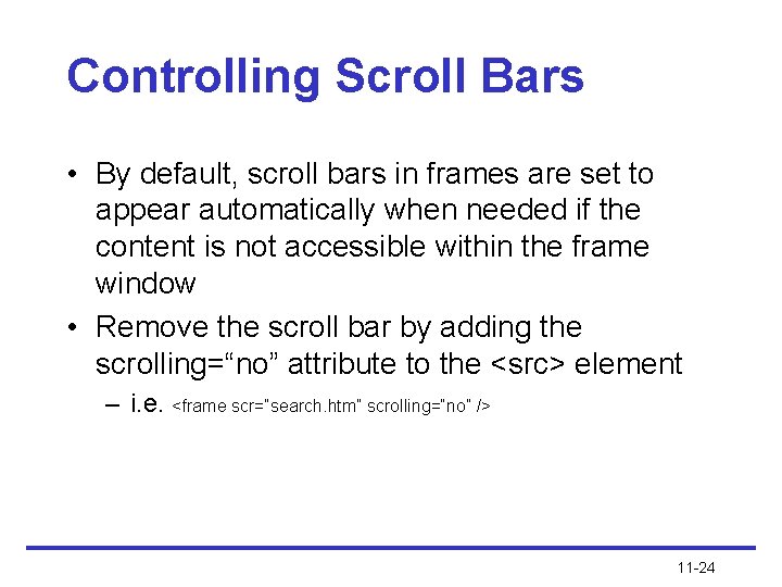 Controlling Scroll Bars • By default, scroll bars in frames are set to appear