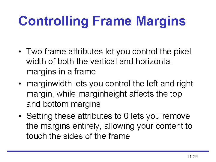 Controlling Frame Margins • Two frame attributes let you control the pixel width of