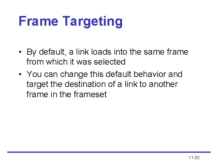 Frame Targeting • By default, a link loads into the same from which it