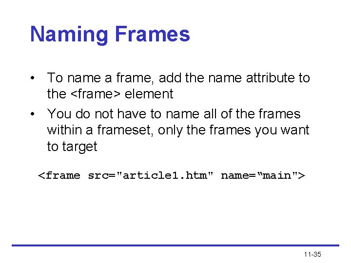 Naming Frames • To name a frame, add the name attribute to the <frame>