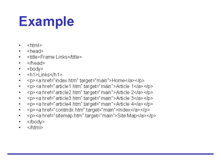 Example • • • • <html> <head> <title>Frame Links</title> </head> <body> <h 1>Links</h 1>
