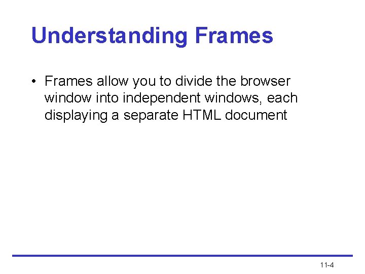 Understanding Frames • Frames allow you to divide the browser window into independent windows,