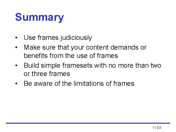 Summary • Use frames judiciously • Make sure that your content demands or benefits