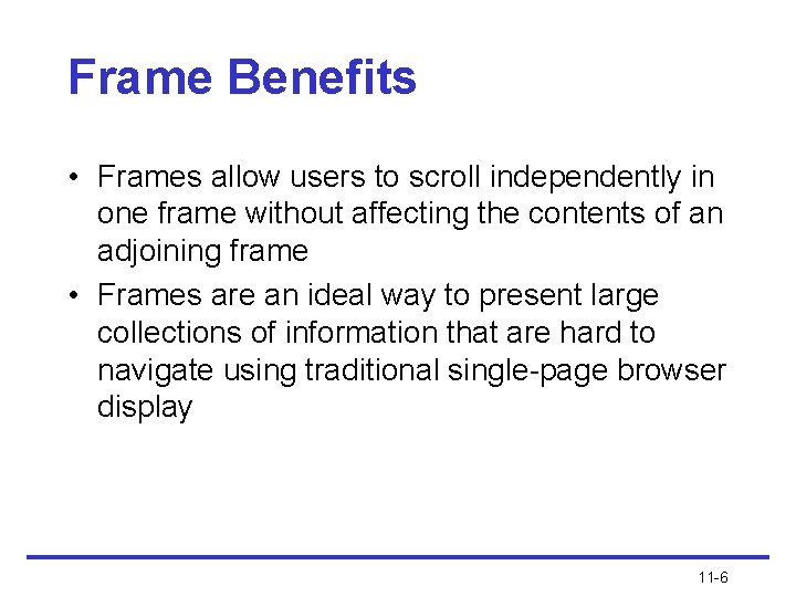 Frame Benefits • Frames allow users to scroll independently in one frame without affecting