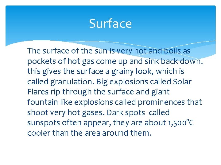Surface The surface of the sun is very hot and boils as pockets of