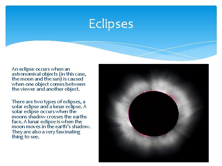 Eclipses An eclipse occurs when an astronomical objects (in this case, the moon and