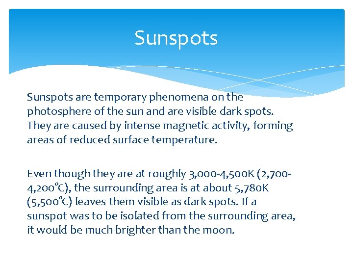 Sunspots are temporary phenomena on the photosphere of the sun and are visible dark