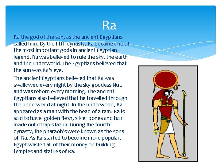 Ra Ra the god of the sun, as the ancient Egyptians called him. By