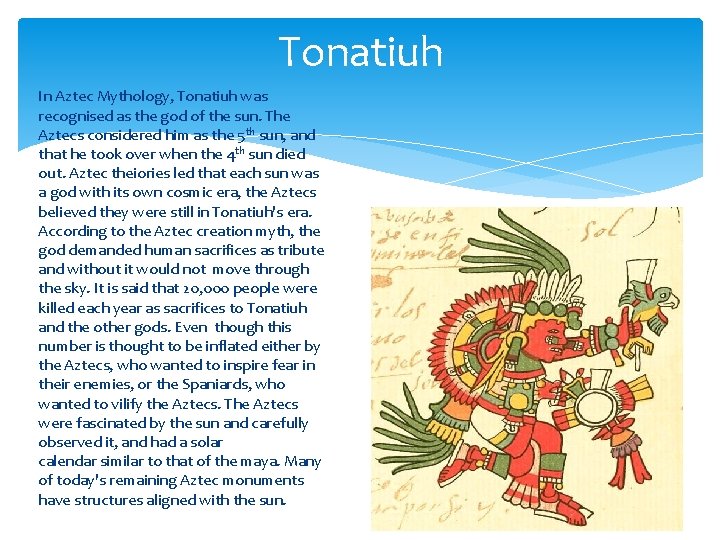 Tonatiuh In Aztec Mythology, Tonatiuh was recognised as the god of the sun. The