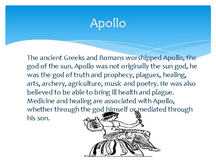 Apollo The ancient Greeks and Romans worshipped Apollo, the god of the sun. Apollo