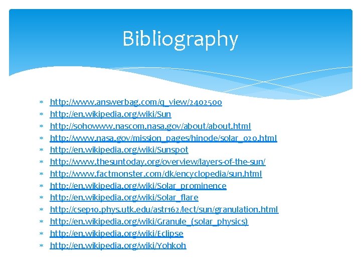 Bibliography http: //www. answerbag. com/q_view/2402500 http: //en. wikipedia. org/wiki/Sun http: //sohowww. nascom. nasa. gov/about.
