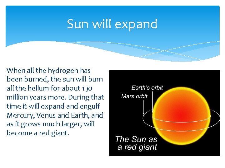 Sun will expand When all the hydrogen has been burned, the sun will burn