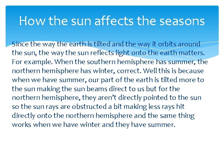 How the sun affects the seasons Since the way the earth is tilted and