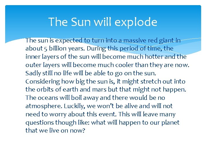 The Sun will explode The sun is expected to turn into a massive red
