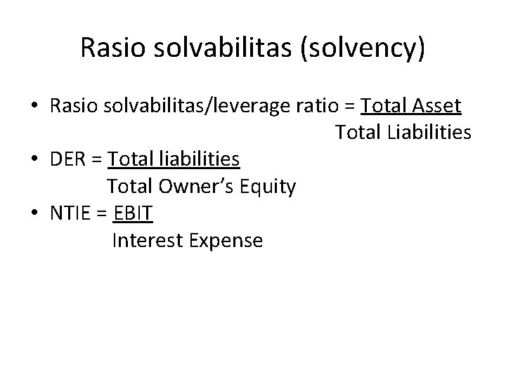 Rasio solvabilitas (solvency) • Rasio solvabilitas/leverage ratio = Total Asset Total Liabilities • DER