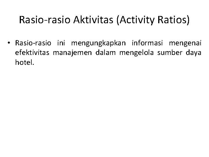 Rasio-rasio Aktivitas (Activity Ratios) • Rasio-rasio ini mengungkapkan informasi mengenai efektivitas manajemen dalam mengelola