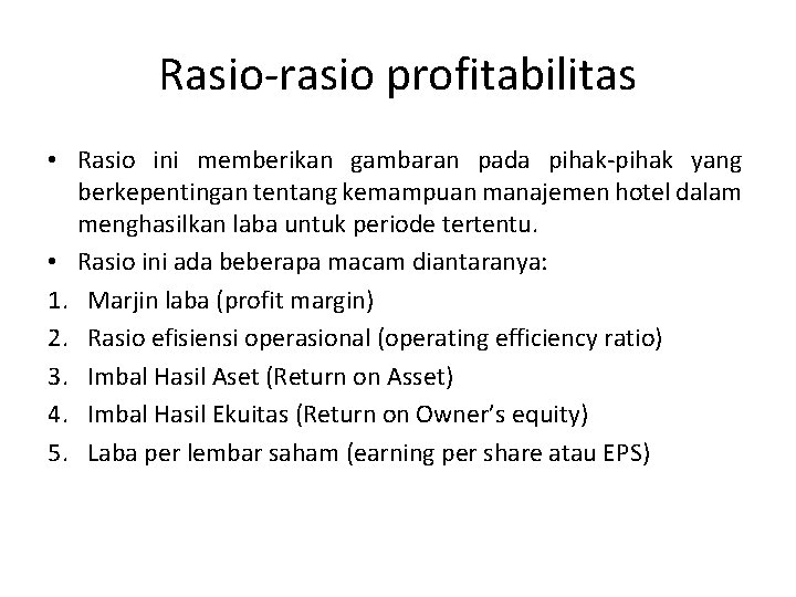Rasio-rasio profitabilitas • Rasio ini memberikan gambaran pada pihak-pihak yang berkepentingan tentang kemampuan manajemen