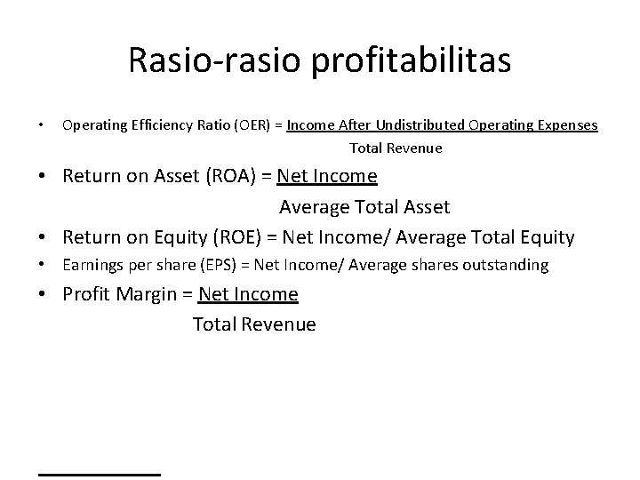 Rasio-rasio profitabilitas • Operating Efficiency Ratio (OER) = Income After Undistributed Operating Expenses Total