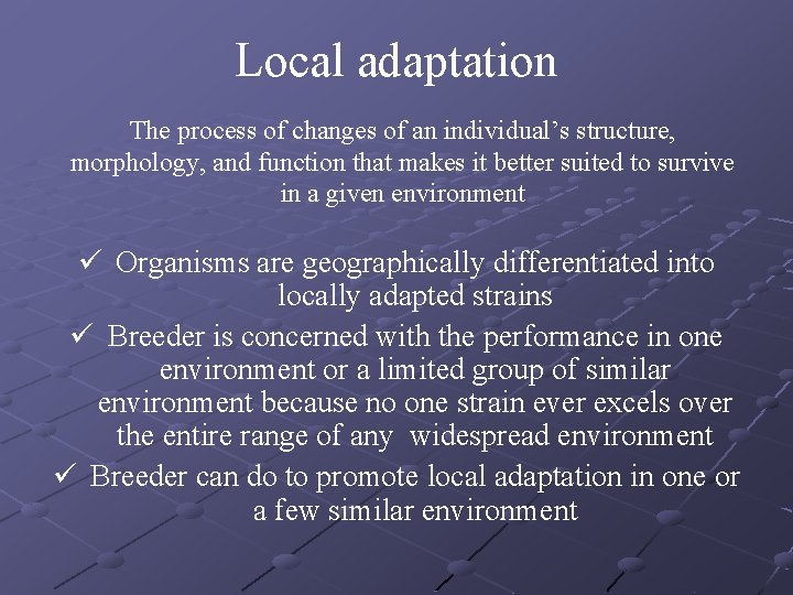 Local adaptation The process of changes of an individual’s structure, morphology, and function that