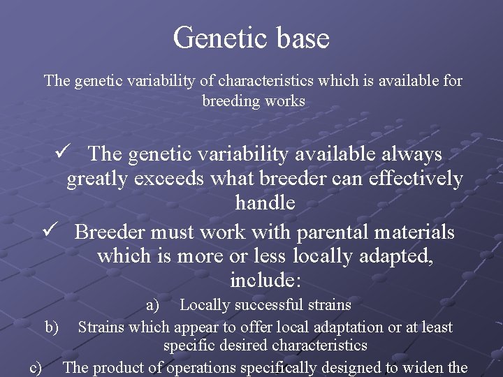 Genetic base The genetic variability of characteristics which is available for breeding works ü