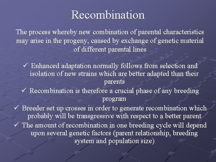 Recombination The process whereby new combination of parental characteristics may arise in the progeny,