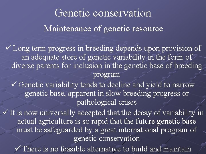 Genetic conservation Maintenance of genetic resource ü Long term progress in breeding depends upon