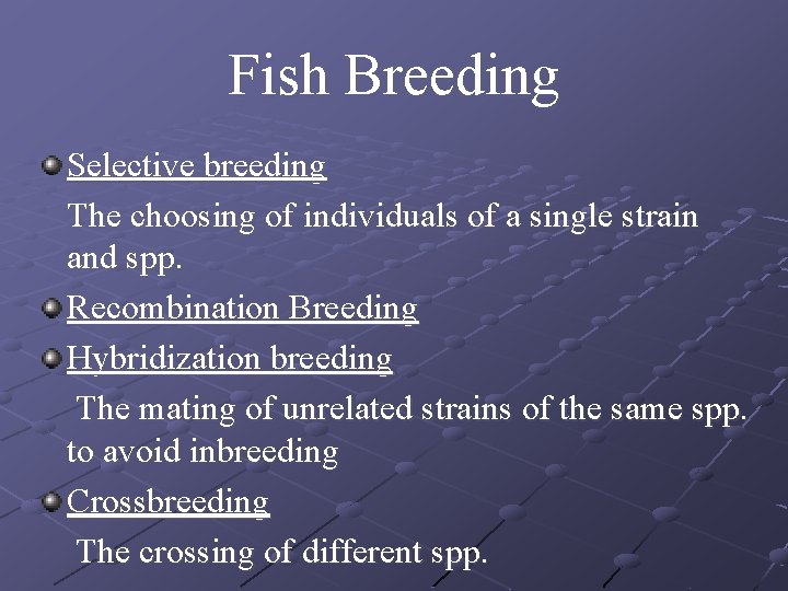 Fish Breeding Selective breeding The choosing of individuals of a single strain and spp.