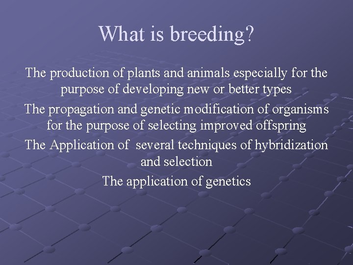 What is breeding? The production of plants and animals especially for the purpose of