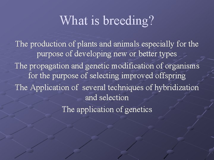 What is breeding? The production of plants and animals especially for the purpose of