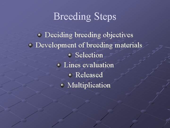 Breeding Steps Deciding breeding objectives Development of breeding materials Selection Lines evaluation Released Multiplication
