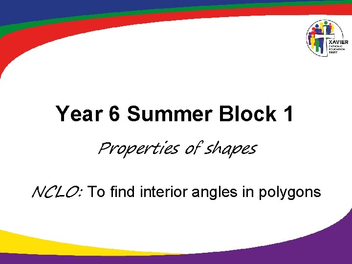 Year 6 Summer Block 1 Properties of shapes NCLO: To find interior angles in