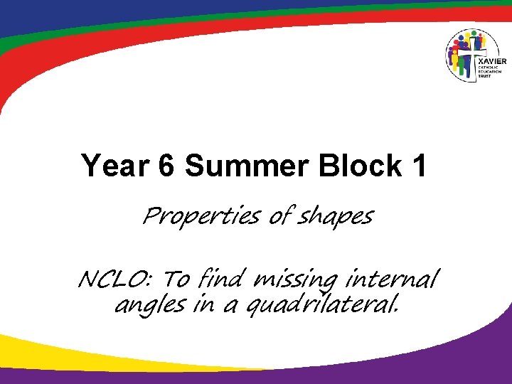 Year 6 Summer Block 1 Properties of shapes NCLO: To find missing internal angles