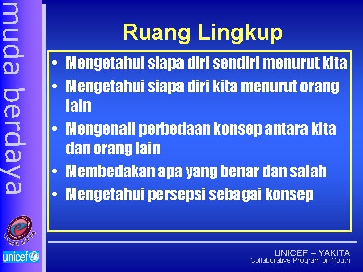 muda berdaya Ruang Lingkup • Mengetahui siapa diri sendiri menurut kita • Mengetahui siapa