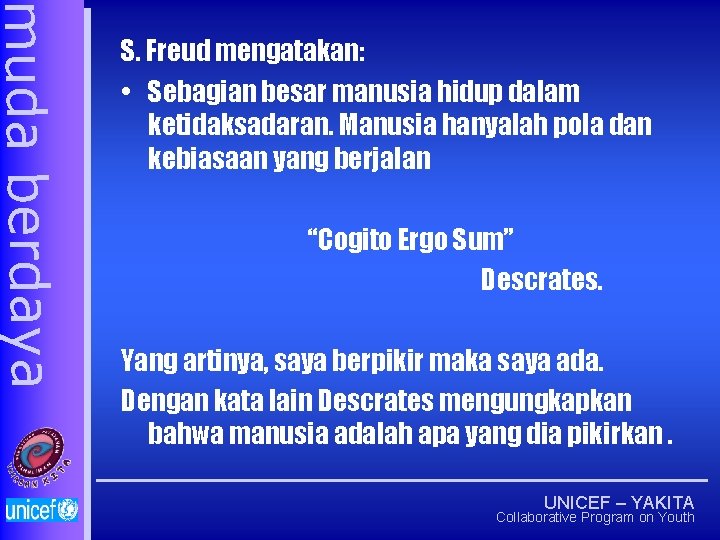 muda berdaya S. Freud mengatakan: • Sebagian besar manusia hidup dalam ketidaksadaran. Manusia hanyalah