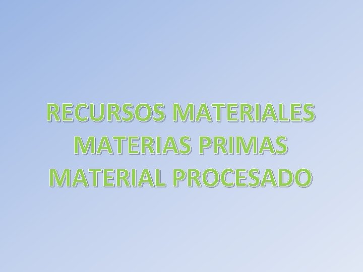 RECURSOS MATERIALES MATERIAS PRIMAS MATERIAL PROCESADO 