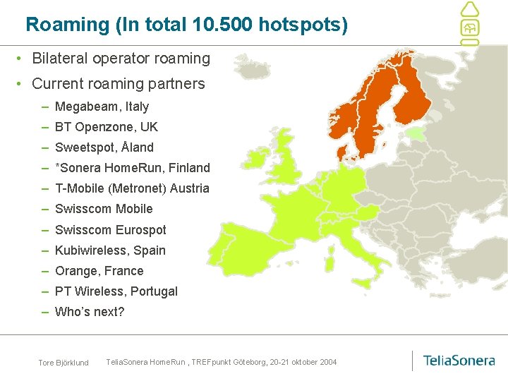 Roaming (In total 10. 500 hotspots) • Bilateral operator roaming • Current roaming partners