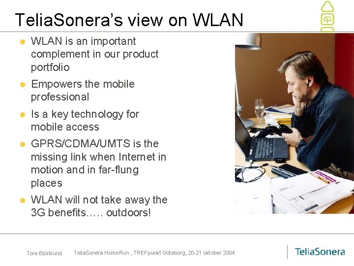Telia. Sonera’s view on WLAN l WLAN is an important complement in our product