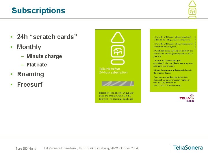 Subscriptions • 24 h “scratch cards” • Monthly – Minute charge – Flat rate